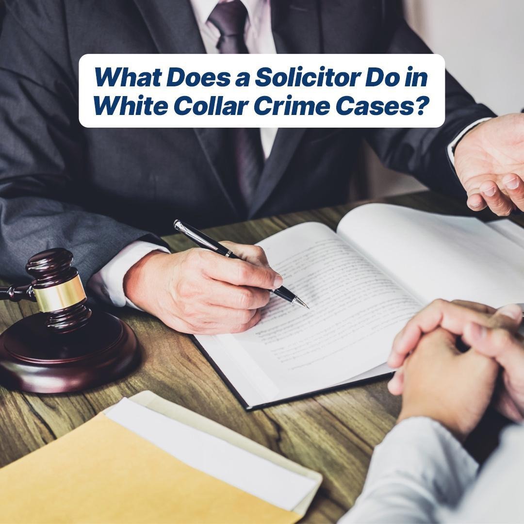 What Does a Solicitor Do in White Collar Crime Cases?
